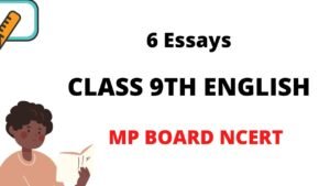 CLASS 9TH ENGLISH 6 Essays MP BOARD NCERT Pariksha Adhyayan ENGLISH 9th